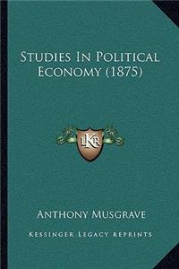 Studies in Political Economy (1875)