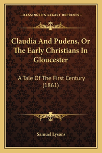 Claudia And Pudens, Or The Early Christians In Gloucester