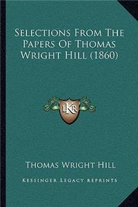 Selections From The Papers Of Thomas Wright Hill (1860)