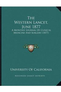 The Western Lancet, June 1877: A Monthly Journal Of Clinical Medicine And Surgery (1877)