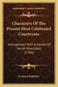 Characters Of The Present Most Celebrated Courtezans