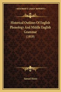 Historical Outlines Of English Phonology And Middle English Grammar (1919)