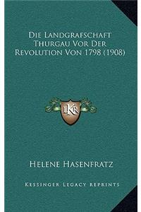 Die Landgrafschaft Thurgau Vor Der Revolution Von 1798 (1908)