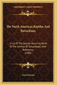 The North American Reptiles And Batrachians