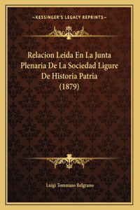 Relacion Leida En La Junta Plenaria De La Sociedad Ligure De Historia Patria (1879)