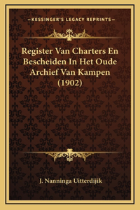 Register Van Charters En Bescheiden In Het Oude Archief Van Kampen (1902)