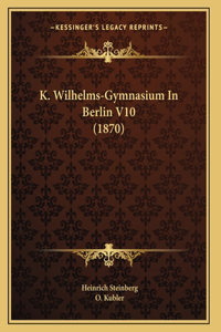 K. Wilhelms-Gymnasium In Berlin V10 (1870)