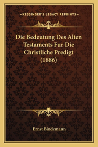 Die Bedeutung Des Alten Testaments Fur Die Christliche Predigt (1886)