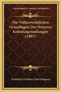 Die Volkerrechtlichen Grundlagen Der Neueren Kolonialgrundungen (1907)