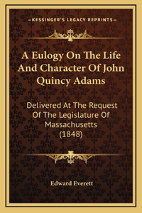A Eulogy On The Life And Character Of John Quincy Adams