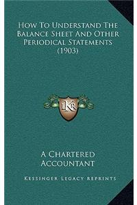 How To Understand The Balance Sheet And Other Periodical Statements (1903)
