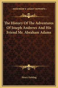 History Of The Adventures Of Joseph Andrews And His Friend Mr. Abraham Adams