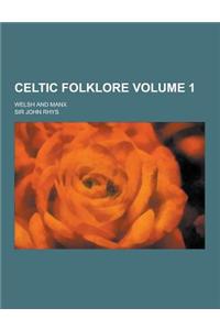Celtic Folklore; Welsh and Manx Volume 1