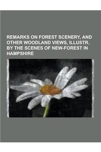Remarks on Forest Scenery, and Other Woodland Views, Illustr. by the Scenes of New-Forest in Hampshire
