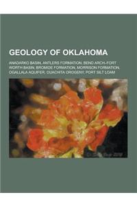 Geology of Oklahoma: Anadarko Basin, Antlers Formation, Bend Arch-Fort Worth Basin, Bromide Formation, Morrison Formation, Ogallala Aquifer