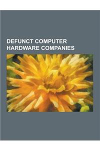 Defunct Computer Hardware Companies: Digital Equipment Corporation, Control Data Corporation, Acorn Computers, Commodore International, Compaq, Flare