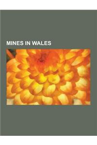Mines in Wales: Coal Mines in Wales, Copper Mines in Wales, Gold Mines in Wales, Lead Mines in Wales, Slate Mines in Wales, Surface Mi
