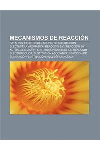 Mecanismos de Reaccion: Catalisis, Efectos del Solvente, Sustitucion Electrofila Aromatica, Reaccion SN2, Reaccion Sn1, Autoaceleracion