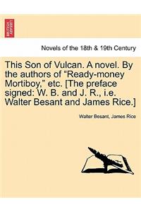 This Son of Vulcan. a Novel. by the Authors of Ready-Money Mortiboy, Etc. [The Preface Signed