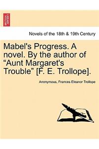 Mabel's Progress. a Novel. by the Author of Aunt Margaret's Trouble [f. E. Trollope]. Vol. III
