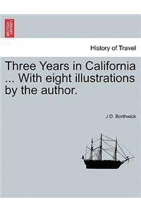 Three Years in California ... with Eight Illustrations by the Author.