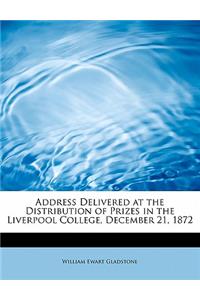 Address Delivered at the Distribution of Prizes in the Liverpool College, December 21, 1872