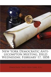 New York Democratic Anti-Lecompton Meeting, Held Wednesday, February 17, 1858