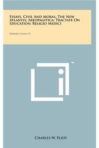 Essays, Civil and Moral; The New Atlantis; Areopagitica; Tractate on Education; Religio Medici