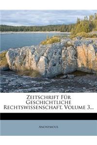 Zeitschrift Fur Geschichtliche Rechtswissenschaft, Volume 3...