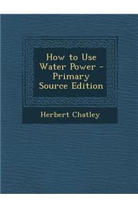 How to Use Water Power