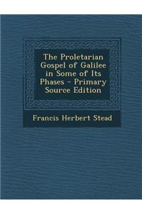 Proletarian Gospel of Galilee in Some of Its Phases