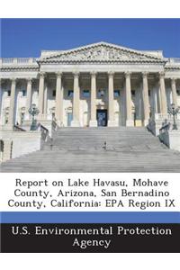 Report on Lake Havasu, Mohave County, Arizona, San Bernadino County, California: EPA Region IX