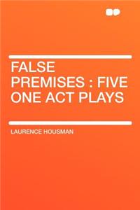 False Premises: Five One Act Plays