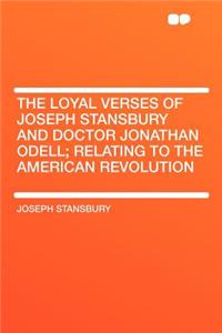 The Loyal Verses of Joseph Stansbury and Doctor Jonathan Odell; Relating to the American Revolution