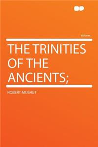 The Trinities of the Ancients;