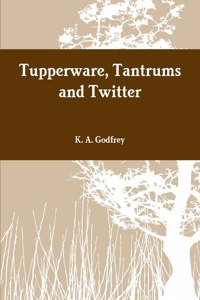 Tupperware, Tantrums and Twitter