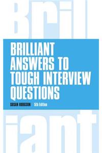 Brilliant Answers to Tough Interview Questions