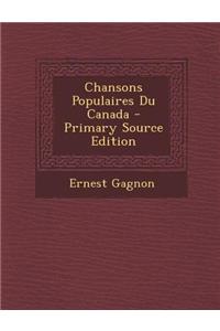 Chansons Populaires Du Canada - Primary Source Edition