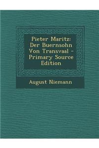 Pieter Maritz: Der Buernsohn Von Transvaal - Primary Source Edition