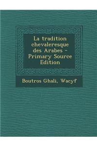 La Tradition Chevaleresque Des Arabes - Primary Source Edition