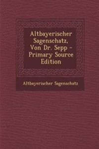 Altbayerischer Sagenschatz, Von Dr. Sepp