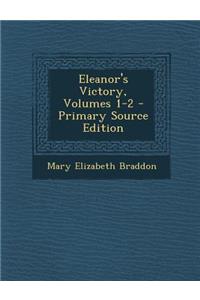 Eleanor's Victory, Volumes 1-2 - Primary Source Edition