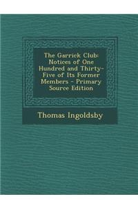 The Garrick Club: Notices of One Hundred and Thirty-Five of Its Former Members