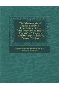 The Monuments of Upper Egypt: A Translation of the Itineraire de La Haute Egypte of Auguste Mariette-Bey - Primary Source Edition