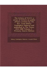 The Letters of S.G.O.; A Series of Letters on Public Affairs Written by the REV. Lord Sidney Godolphin Osborne and Published in the Times, 1844-1888 V