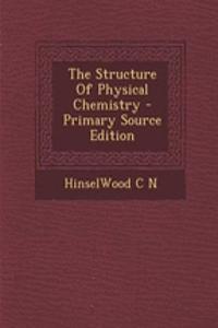 The Structure of Physical Chemistry - Primary Source Edition