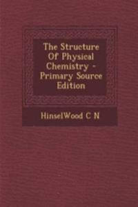 The Structure of Physical Chemistry - Primary Source Edition