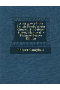 A History of the Scotch Presbyterian Church, St. Gabriel Street, Montreal