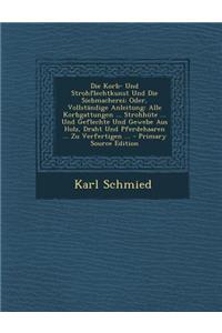 Die Korb- Und Strohflechtkunst Und Die Siebmacherei; Oder, Vollstandige Anleitung