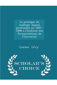 La Pratique Du Maltage: Leçons Professées En 1897-1898 a l'Institut Des Fermentations de l'Universit - Scholar's Choice Edition